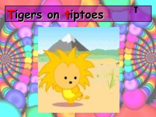T igers on  t iptoes T 