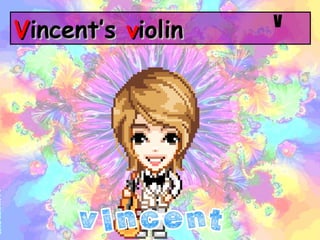 V incent’s  v iolin V 