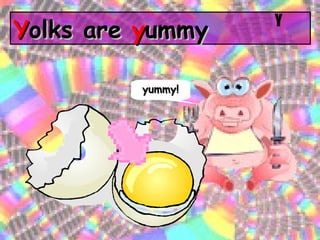 Y olks are  y ummy yummy! Y 