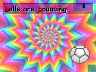 B alls are  b ouncing B 