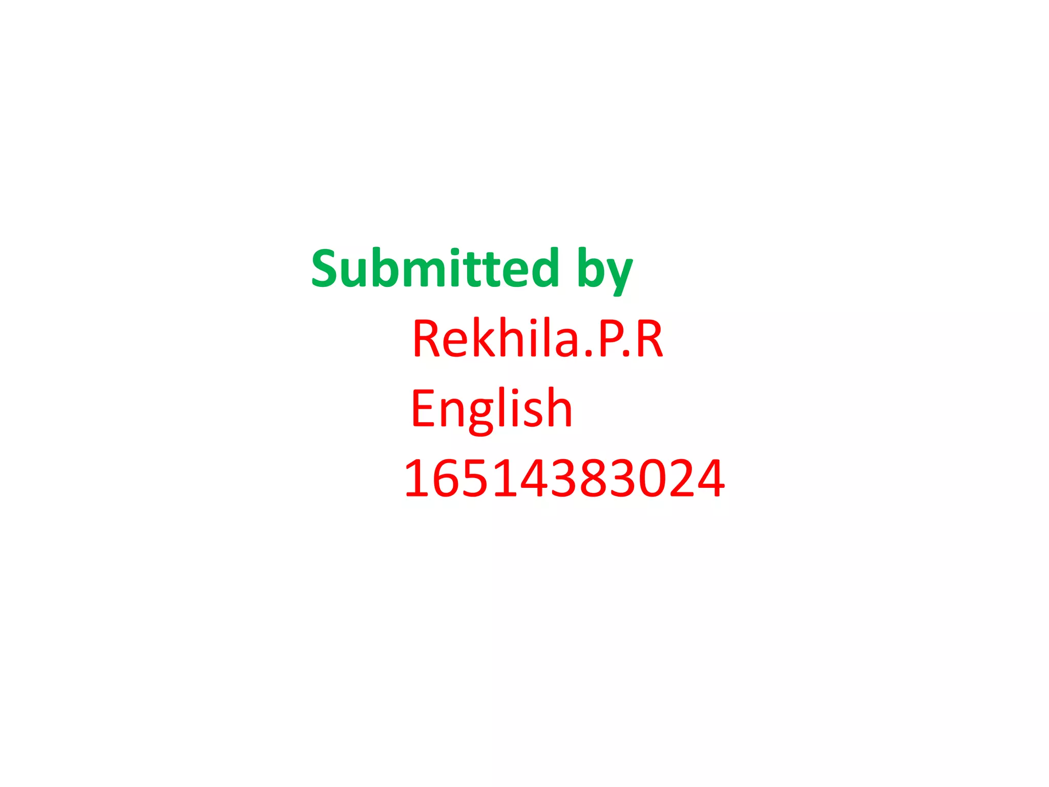 Submitted by
Rekhila.P.R
English
16514383024