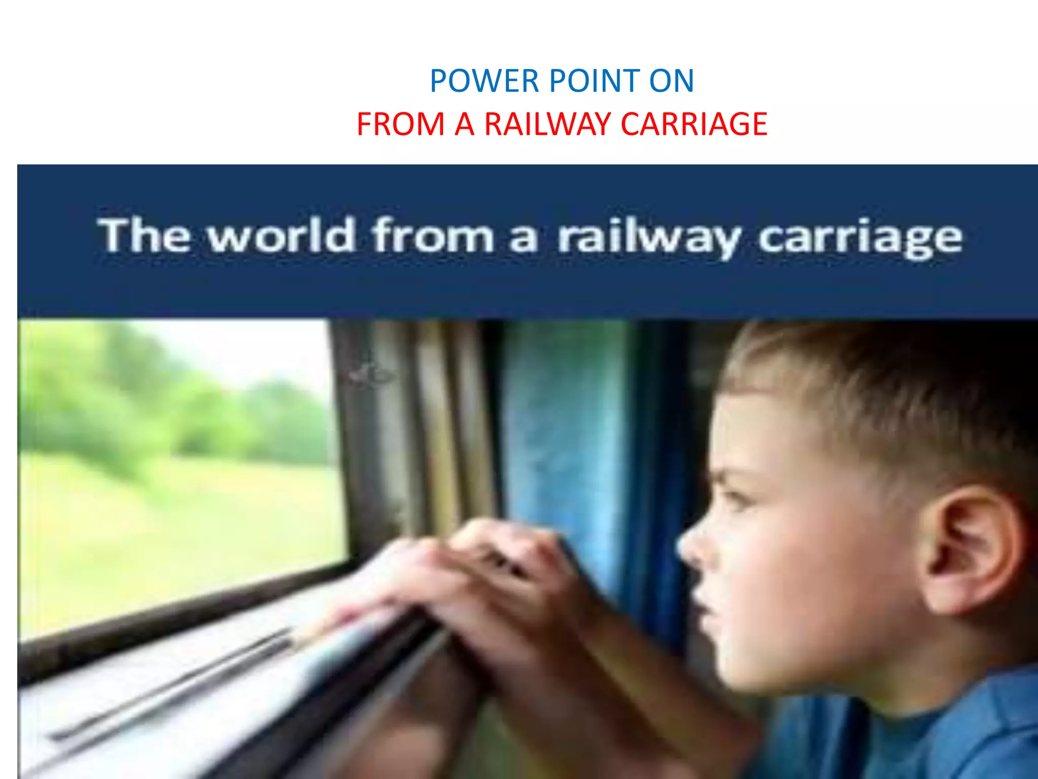 POWER POINT ON
FROM A RAILWAY CARRIAGE