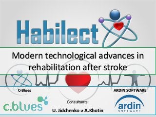 Modern technological advances in
rehabilitation after stroke
C-Blues ARDIN SOFTWARE
Consultants:
U. Jidchenko и A.Khotin
 