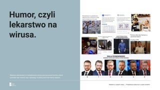 Ważnym elementem w rozładowaniu stresu jest poczucie humoru, które
pozwala nam oswoić się z sytuacją, na którą sami nie mamy wpływu.
Humor, czyli
lekarstwo na
wirusa.
Reklama w czasach zarazy. | Perspektywa społeczna w czasie pandemii.
 