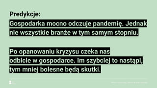 Predykcje:
Gospodarka mocno odczuje pandemię. Jednak
nie wszystkie branże w tym samym stopniu.
Po opanowaniu kryzysu czeka nas
odbicie w gospodarce. Im szybciej to nastąpi,
tym mniej bolesne będą skutki.
Reklama w czasach zarazy. | Predykcje dla biznesu i gospodarki.
 