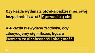 Czy każda wydana złotówka będzie mieć swój
bezpośredni zwrot? Z pewnością nie.
Ale każda niewydana złotówka, gdy
zdecydujemy się milczeć, będzie
kosztem za nieobecność i obojętność.
Reklama w czasach zarazy. | Etap I & II: Pandemia. I co teraz.
 