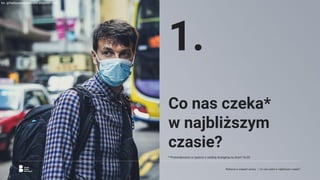 1.
Co nas czeka*
w najbliższym
czasie?
* Przewidywania w oparciu o wiedzę dostępną na dzień 16.03.
fot. @freetousesoundscom, unsplash.com
Reklama w czasach zarazy. | Co nas czeka w najbliższym czasie?
 