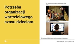 Potrzeba
organizacji
wartościowego
czasu dzieciom.
Źródło:
https://cowkrakowie.pl/2020/03/teatr-groteska-przenosi-sie-do-sieci-beda-spektakle-online/
https://www.telepolis.pl/wiadomosci/telewizja-i-vod/vectra-odkodowane-kanaly-dla-dzieci-koronawirus
Reklama w czasach zarazy. | Etap I & II: Pandemia. I co teraz.
 