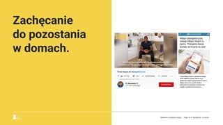 Zachęcanie
do pozostania
w domach.
Reklama w czasach zarazy. | Etap I & II: Pandemia. I co teraz.
 