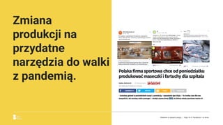 Zmiana
produkcji na
przydatne
narzędzia do walki
z pandemią.
Reklama w czasach zarazy. | Etap I & II: Pandemia. I co teraz.
 