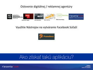 Oslovenie digitálnej / reklamnej agentúry
Využitie Nástrojov na vytváranie Facebook Súťaží
 