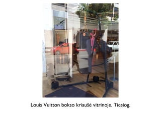 Louis Vuitton bokso kriaušė vitrinoje. Tiesiog.
 