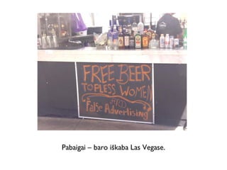 Pabaigai – baro iškaba Las Vegase.
 