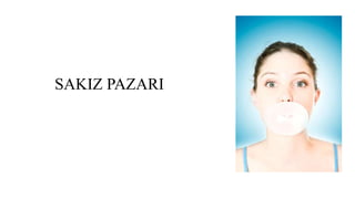 SAKIZ PAZARI
 