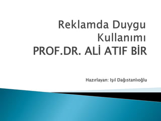 PROF.DR. ALİ ATIF BİR

         Hazırlayan: Işıl Dağıstanlıoğlu
 