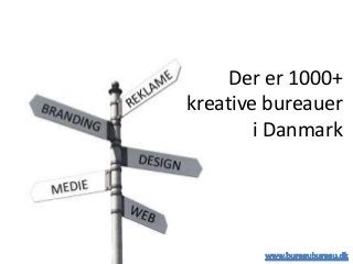Der er 1000+
kreative bureauer
i Danmark
 