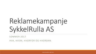 Reklamekampanje
SykkelRulla AS
SOMMER 2017
HVA, HVEM, HVORFOR OG HVORDAN.
SIMEN ZAAR ØFSTI, HØST 2016
 