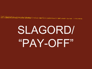 SLAGORD/ “PAY-OFF” 