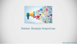 Reklam Stratejisi Araştırması
www.egitimstar.com
 