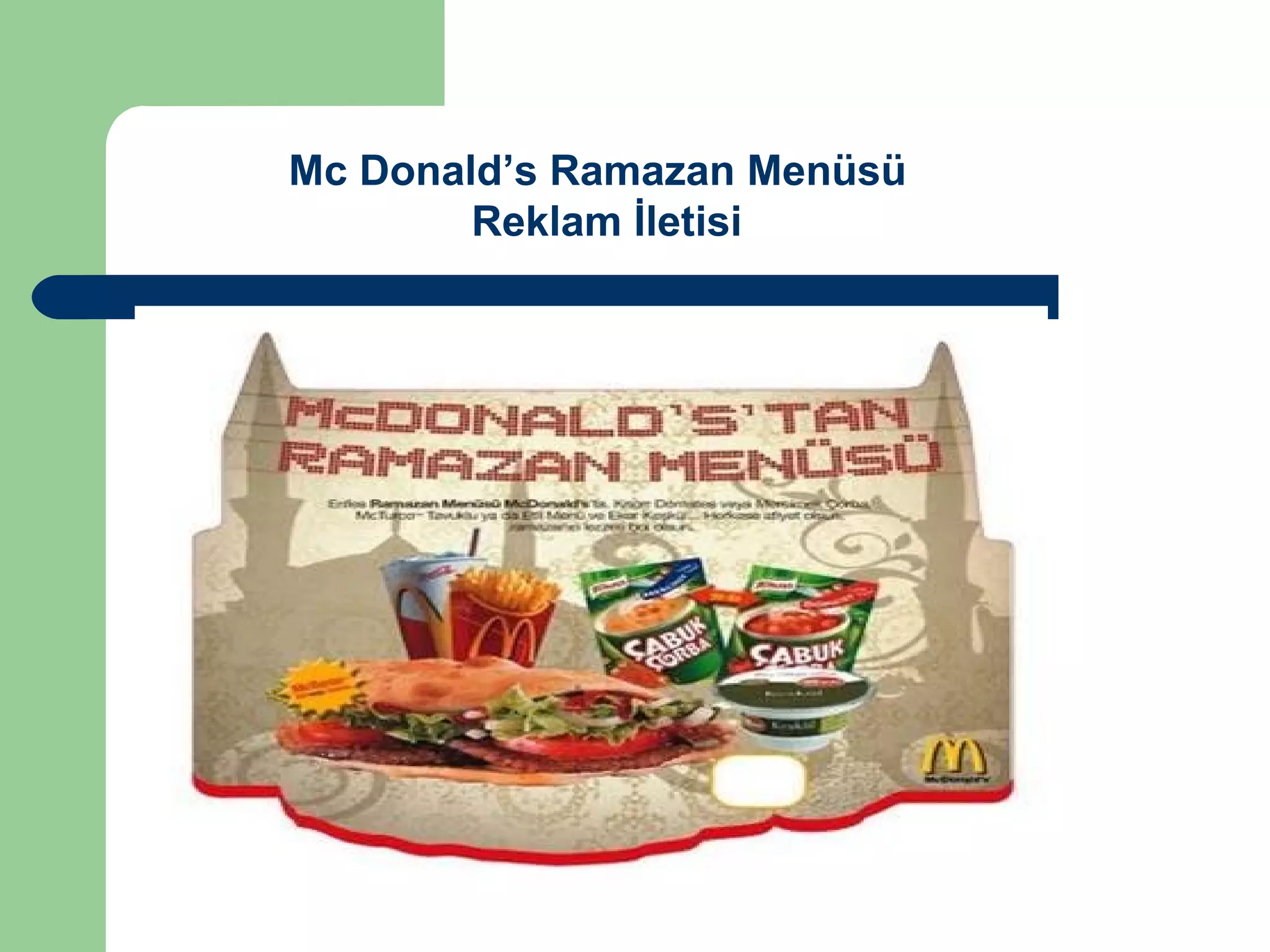 Mc Donald’s Ramazan Menüsü 
Reklam İletisi 
 