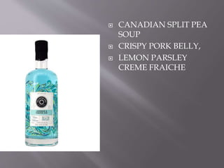  CANADIAN SPLIT PEA
SOUP
 CRISPY PORK BELLY,
 LEMON PARSLEY
CREME FRAICHE
 