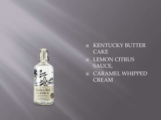  KENTUCKY BUTTER
CAKE
 LEMON CITRUS
SAUCE,
 CARAMEL WHIPPED
CREAM
 