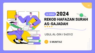 REKOD HAFAZAN SURAH
AS-SAJADAH
AL-QURAN
2024
USUL AL-DIN / 5401/2
5 MUMTAZ
 