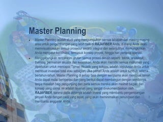 Master Planning
 Master Planning adalah studi yang mengumpulkan semua tahapan dari masing-masing
area untuk pengembangan yang lebih baik di RAJAFIBER Anda, di mana Anda akan
memvisualisasikan semua prosedur secara integral dan selanjutnya, memungkinkan
Anda mengatur konstruksi, termasuk konsep proyek, hingga hari pertama operasi.
 Menggabungkan rencana ini urutan semua proses desain seperti: teknik, arsitektur,
theming, permainan akuatik dan kelayakan, Anda akan memiliki semua instrumen yang
diperlukan untuk mencapai Taman Akuatik yang sukses, adalah keputusan Anda untuk
membuat investasi total atau sebagian. Jika pilihan Anda adalah untuk tumbuh selama
bertahun-tahun, Master Planning di setiap fase dengan sempurna akan membuat taman
Anda dapat mulai beroperasi dan yang berikut dapat membangun dengan sendirinya,
tanpa masalah bagi pengunjung dan pada semua mereka akan melihat bagian dari
konsep yang sama. Ini adalah layanan yang sangat direkomendasikan oleh
RAJAFIBER, karena pada akhirnya adalah inversi yang membantu pengembangan
proyek Anda dengan cara yang tepat, yang akan meminimalkan penundaan dan
membantu anggaran Anda.
 