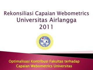 Optimalisasi Kontribusi Fakultas terhadap
    Capaian Webometrics Universitas
 