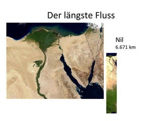 Der längste Fluss Nil 6.671 km 