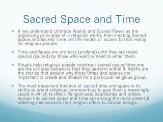 Sacred Space and Time
  If we understand Ultimate Reality and Sacred Power as the
organizing principles of a religious w...