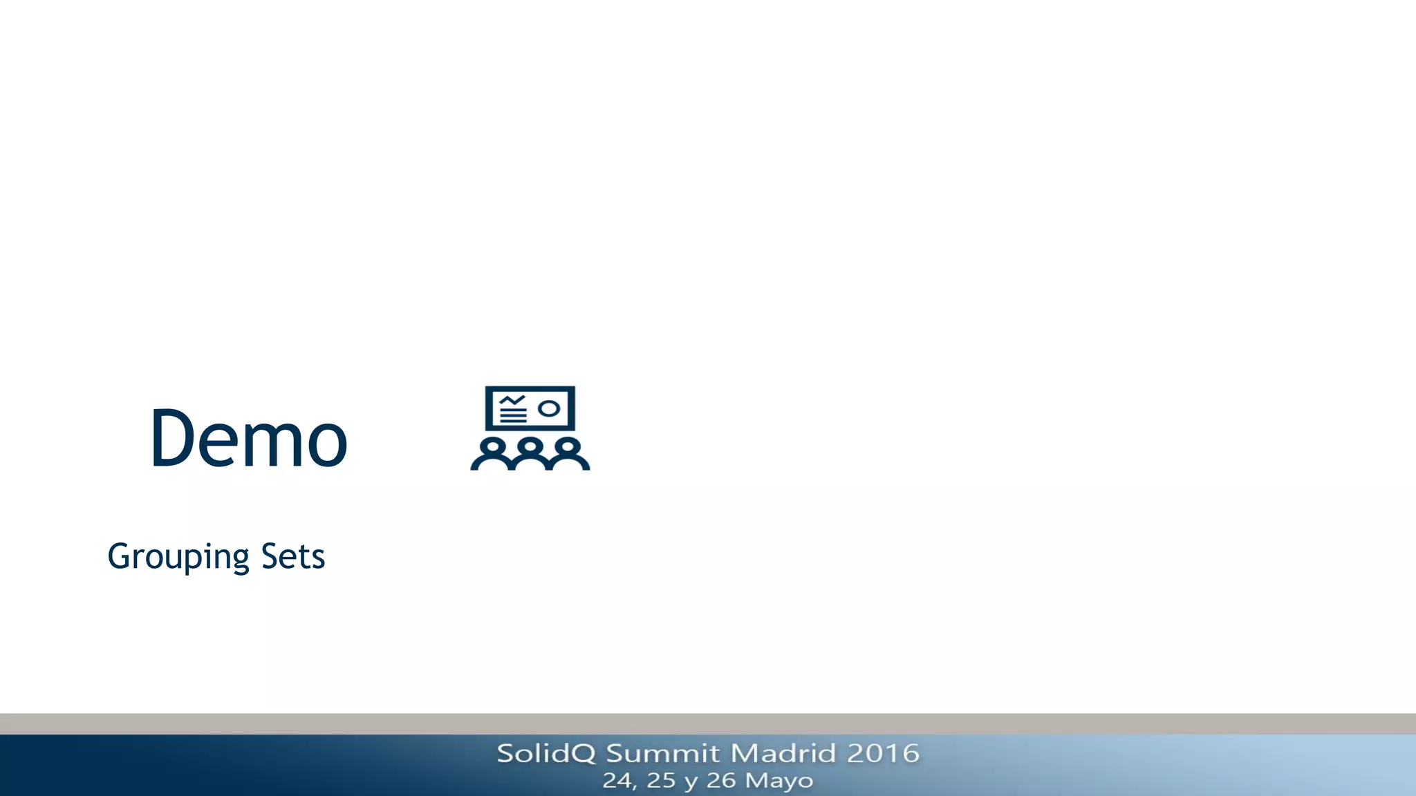 Demo
Grouping Sets
 