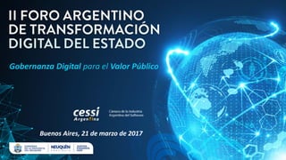 Gobernanza Digital para el Valor Público
Buenos Aires, 21 de marzo de 2017
 