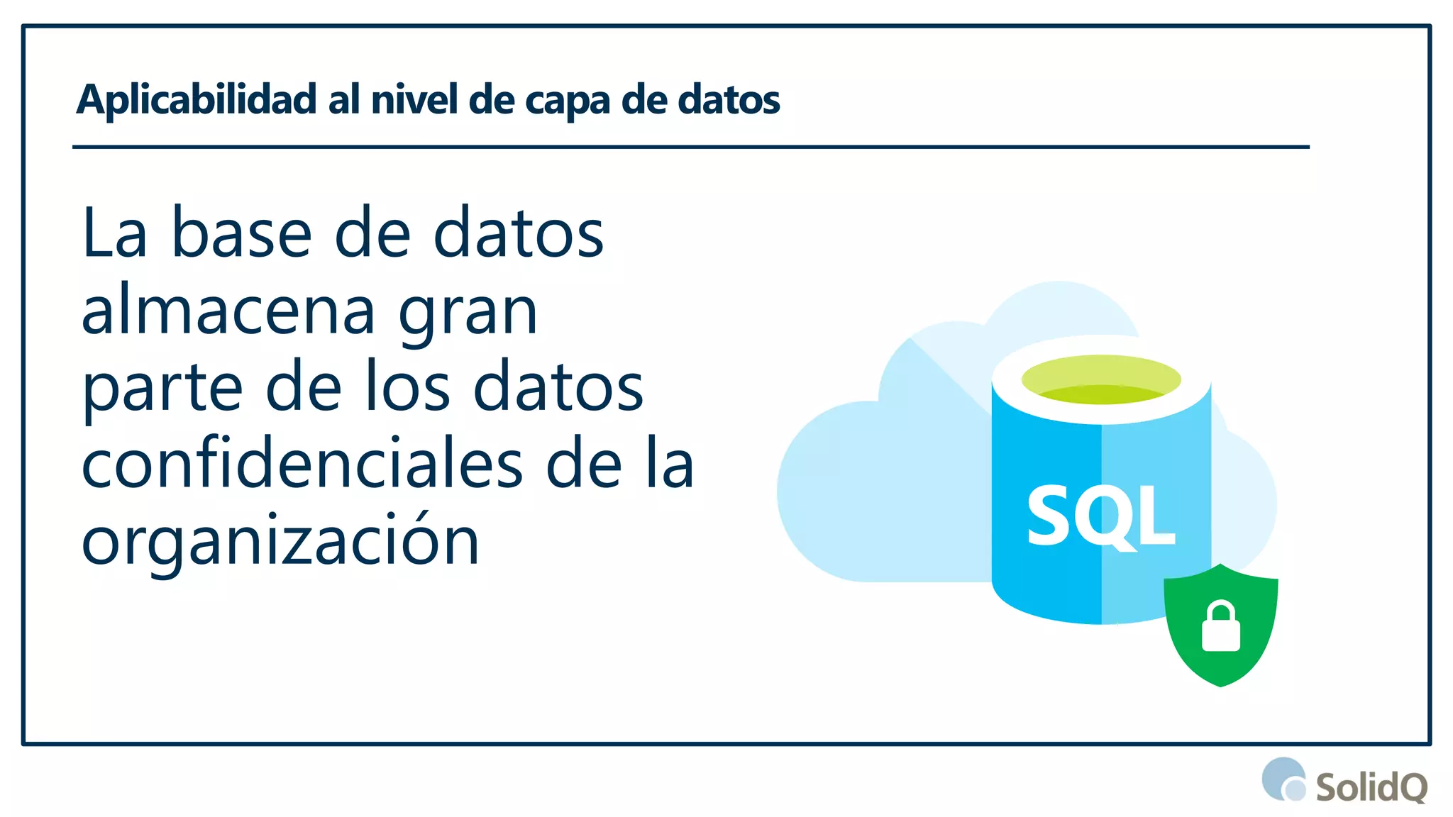 La base de datos
almacena gran
parte de los datos
confidenciales de la
organización SQL
 