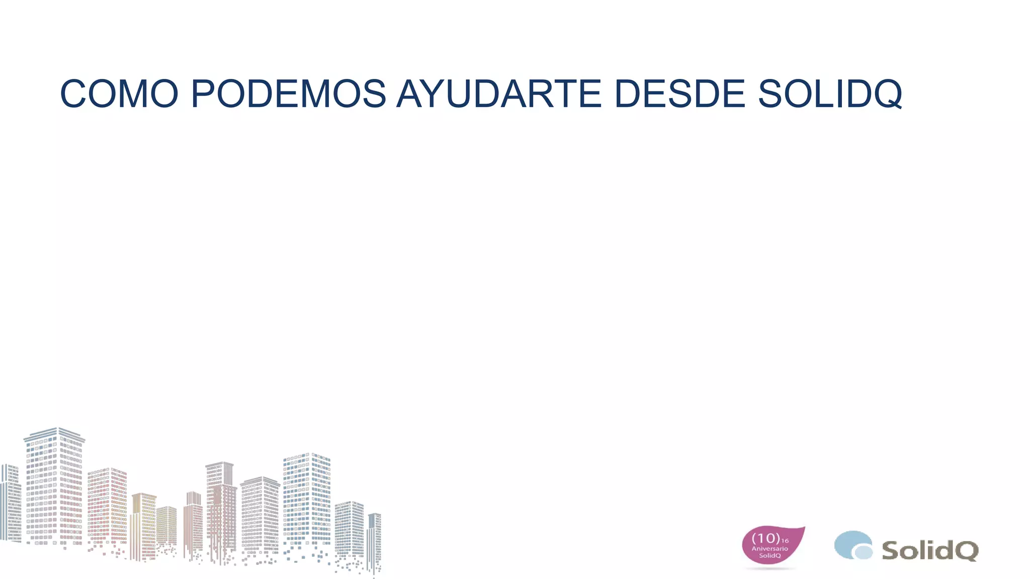 COMO PODEMOS AYUDARTE DESDE SOLIDQ
 