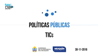 Políticas públicas
TICs
30-11-2016
 