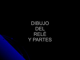 DIBUJO DEL RELÉ Y PARTES 