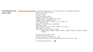Formateamos con
ext4 (o xfs)
 