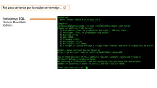 Me paso al verde, por la noche se ve mejor… 
Instalamos SQL
Server Developer
Edition
 