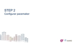 STEP 2
Configurar pacemaker
 