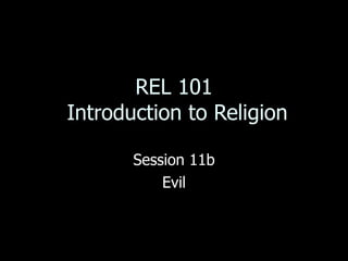 REL 101  Introduction to Religion Session 11b Evil 