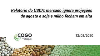 Relatório do USDA: mercado ignora projeções
de agosto e soja e milho fecham em alta
12/08/2020
 