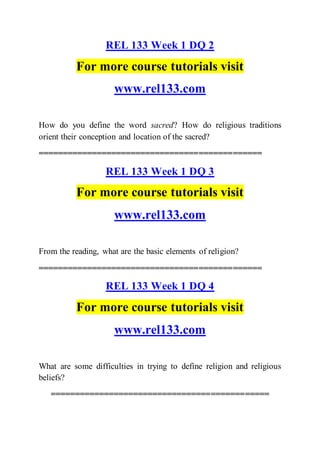 REL 133 Week 1 DQ 2
For more course tutorials visit
www.rel133.com
How do you define the word sacred? How do religious tra...