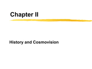 Chapter II



History and Cosmovision
 