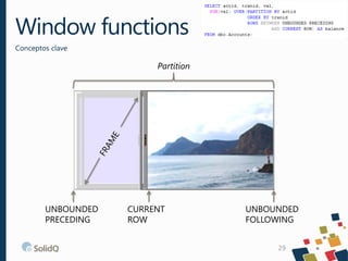 Window functions
Conceptos clave

Partition

UNBOUNDED
PRECEDING

CURRENT
ROW

UNBOUNDED
FOLLOWING
29

 
