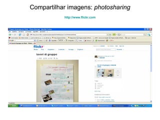 Compartilhar imagens:  photosharing http:// www.flickr.com 