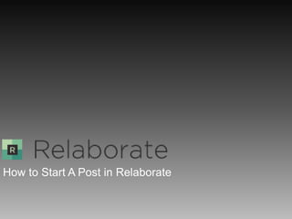 How to Start A Post in Relaborate
 