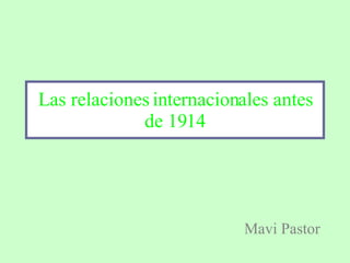 Las relaciones internacionales antes de 1914 Mavi Pastor 