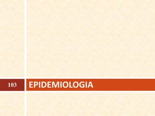EPIDEMIOLOGIA103
 