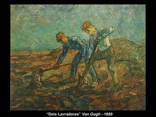 “Dois Lavradores” Van Gogh - 1889
 